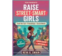 Raise Street-Smart Girls: Trust Her Gut, Set Boundaries, Handle Friendships & Social Media | Real Conversations to Keep Her Safe When You’re Not There