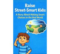 Raise Street-Smart Kids: A Story About Making Smart Choices in the Real World