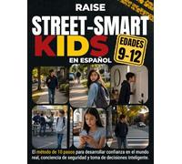 Raise Street-Smart Kids Ages 9-12 en Español: El Método de 10 Pasos para Criar Hijos Seguros que Sepan Qué Hacer, Qué Decir y Qué Evitar en ... (The Streetwise Academy Life Skills Series)