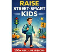 RAISE STREET-SMART KIDS: Real-life skills to help your child think independently, handle real-world situations, and grow confident without being naive