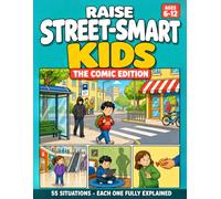 Raise Street-Smart Kids: The Comic Edition: 55 Real-Life Situations in Full Comic Pages - Spot Danger, Handle Strangers, Say No to Peer Pressure, Know What to Say