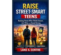 RAISE STREET SMART TEENS: Raising Teens Who Think Smart, Act Wise, and Stand Strong