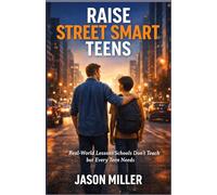 RAISE STREET SMART TEENS: Real-World Lessons Schools Don’t Teach but Every Teen Needs