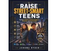 RAISE STREET-SMART TEENS: "Teaching Confidence, Emotional Intelligence, Boundaries, and Survival Skills for Real Life"