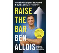 Raise The Bar: How to Push Beyond Your Limits and Build a Stronger Future You
