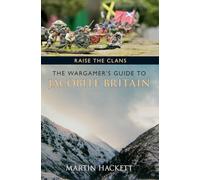 Raise the Clans: The Wargamer's Guide to the Jacobite Britain