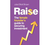 RAISE: The Female Founder's Guide To Securing Investment