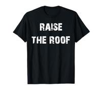 Raise The Roof T-Shirt