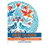 Raise the Room: A practical guide to participant-centered facilitation
