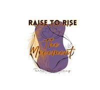Raise to Rise: An Introduction: The Movement