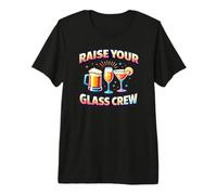 Raise Your Glass Crew - Funny Party Squad Premium T-Shirt