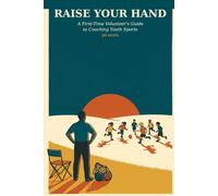 Raise Your Hand: A First-Time Volunteer's Guide to Coaching Youth