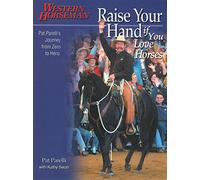 Raise Your Hand If You Love Horses: Pat Parelli's Journey from Zero to Hero (Western Horseman Books)