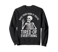 Raise Your Hand If you're Tired Of Everything, Sarcastic Sweatshirt
