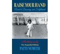 Raise Your Hand: Road to Discovery and Fulfillment, Autobiography, New Edition, Revised and Expanded