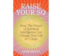 Raise Your SQ: Transform Your Life with Spiritual Intelligence