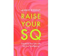 Raise Your SQ: Transform Your Life with Spiritual Intelligence