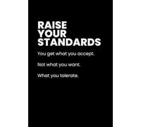 Raise Your Standards: Stop Settling, Raise Your Expectations, and Change the Way You Live