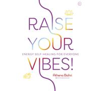 Raise Your Vibes! : Energy Self-healing for Everyone