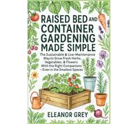 Raised Bed and Container Gardening Made Simple: The Sustainable & Low-Maintenance Way to Grow Fresh Herbs, Vegetables, & Flowers with the Right Companions - Even in the Smallest Spaces (Pocket Farms)