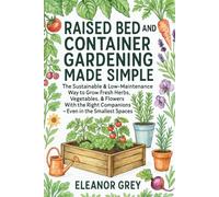 Raised Bed and Container Gardening Made Simple: The Sustainable & Low-Maintenance Way to Grow Fresh Herbs, Vegetables, & Flowers with the Right Companions - Even in the Smallest Spaces (Pocket Farms)