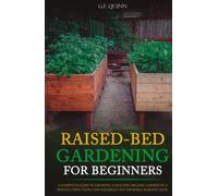 Raised-Bed Gardening for Beginners: A Complete Guide To Growing A Healthy Organic Garden On A Budget, Using Tools And Materials You Probably Already Have!