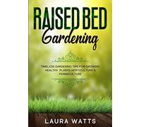 Raised Bed Gardening: Timeless Gardening Tips For Growing Healthy Plants: Horticulture & Permaculture