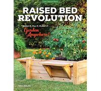 Raised Bed Revolution: Build It, Fill It, Plant It ... Garden Anywhere!