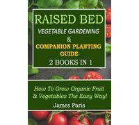 Raised Bed Vegetable Gardening & Companion Planting Guide - 2 Books in 1: How to grow organic fruit & vegetables the easy way! (No Dig Gardening Techniques)