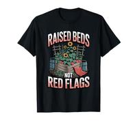 Raised Beds Not Red Flags Funny Gardening Humor T-Shirt