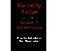 Raised By A Killer: Extreme Horror Book #10 Age 22