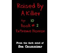 Raised By a Killer: Extreme Horror Book #2 Age 10