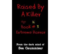 Raised By A Killer: Extreme Horror Book #3 Age 16