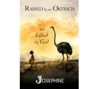 Raised by an Ostrich: Yet Lifted by God