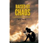 Raised By Chaos: Love,Loss and Making it Anyway