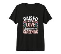 Raised by Love Sustained by Gardening Quote Premium T-Shirt