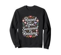 Raised By Love Sustained By Reading Quote Sweatshirt