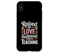 Raised By Love Sustained By Teaching Teacher Quote Case for iPhone XS Max