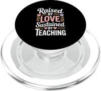 Raised By Love Sustained By Teaching Teacher Quote PopSockets PopGrip for MagSafe