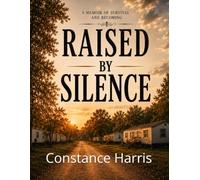 RAISED BY SILENCE: A Memoir of Survival and Becoming