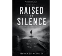 Raised By Silence: A story of emotional neglect, isolation, and self-understanding