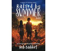 Raised by Summer: An Enchanted Lost-World Adventure!: 4th - 9th Grade Chapter Book