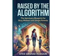Raised by the Algorithm: The Sanctuary Blueprint for Busy Mothers and Single Parents: 2