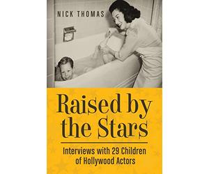 Raised by the Stars: Interviews with 29 Children of Hollywood Actors