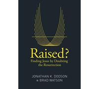 Raised?: Finding Jesus by Doubting the Resurrection