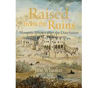 Raised from the Ruins: Monastic Houses after the Dissolution