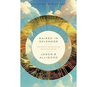 Raised In Splendor: The Hope of Glorification for a Secular Age