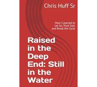 Raised in the Deep End: Still in the Water: How I Learned to Let Go, Trust God, and Break the Cycle