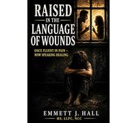 Raised in the Language of Wounds: Once Fluent in Pain, Now Speaking Healing