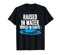 Raised in Water Rooted in Christ Baptism T-Shirt